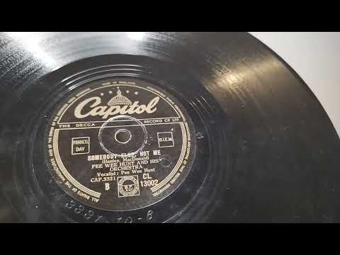 Somebody Else, Not Me ~ Pee Wee Hunt & His Orchestra ~ Capitol 78rpm Shellac Record ~ Bush SRP31D