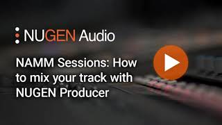 Video thumbnail for NAMM Sessions: How to mix your track with NUGEN Producer by NUGEN Audio