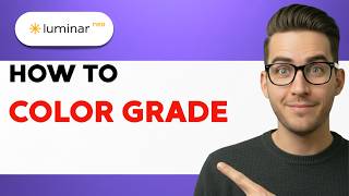 How to Color Grade in Luminar Neo [2026 Full Guide]