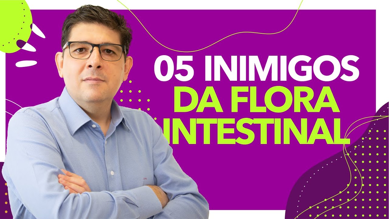 Cinco inimigos da microbiota intestinal | Dr Juliano Teles