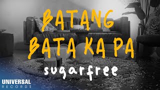 Sugarfree - Batang-Bata Ka Pa (Official Lyric Video)