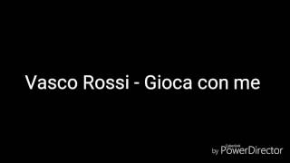 Vasco Rossi - Gioca con me