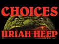 Uriah Heep - Choices (Official Audio)