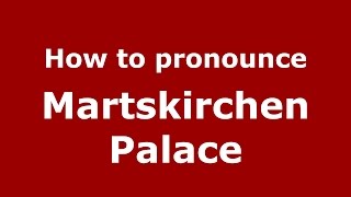 How to pronounce Martskirchen Palace