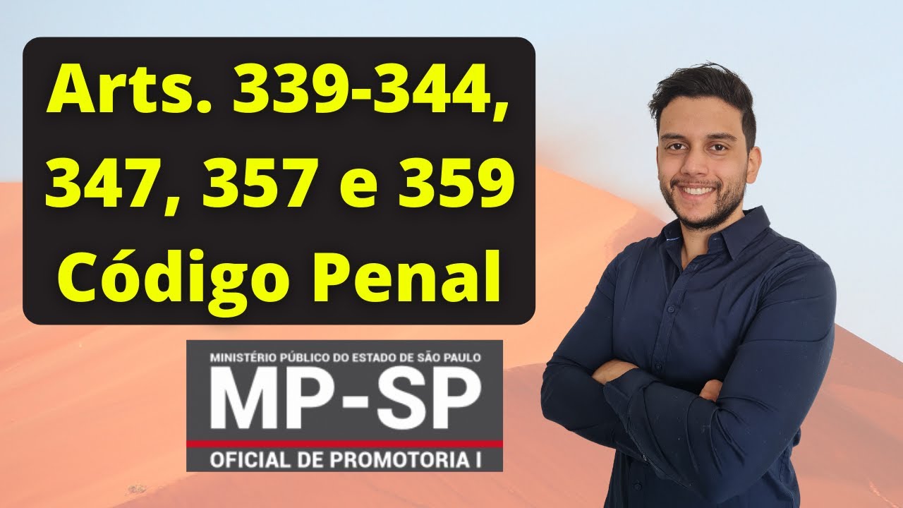 Artigos 339 - 344, 347, 357 e 359, Código Penal - Oficial de Promotoria - MP-SP