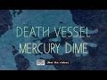 Death Vessel - Mercury Dime (not the video)