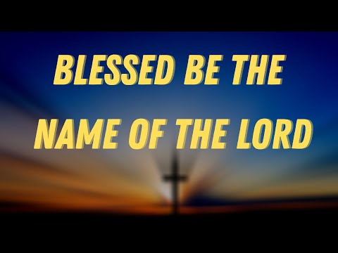 01. Blessed be Name of the Lord: Written By CLINTON HUBERT UTTERBACH