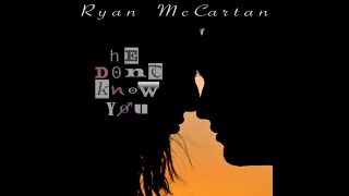 He Don&#39;t Know You - Ryan McCartan