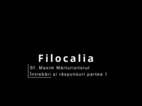 Filocalia (audio) - Sf. Maxim Marturisitorul - Raspunsuri care te vor surprinde partea 1/11