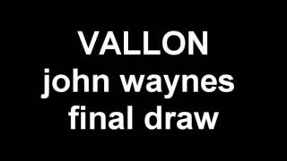 VALLON john waynes final draw