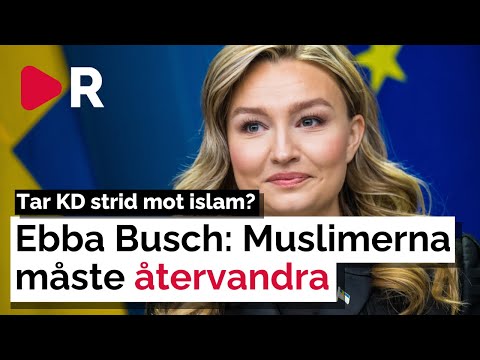 Ebba Buschs utspel: EU ska få muslimer att återvandra