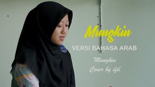 Download lagu Mungkin Versi Arab || Cover by ifil | Kampung arab channel. mp3