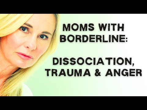 moms with borderline (& possible autism):  dissociation, anger & intergenerational trauma