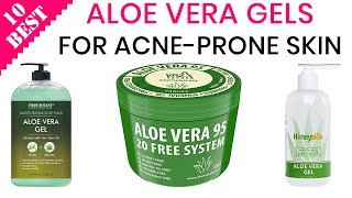 10 Best Aloe Vera Gels for Acne-Prone Skin, Oily Skin, Combination Skin, and Scars