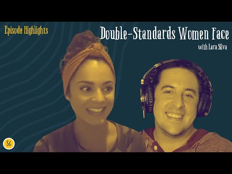 Double Standards Women Face w/ Lara Silva