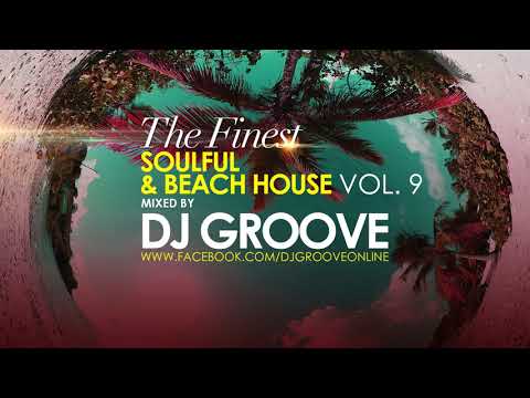 The Finest Soulful & Beach House Vol.  #9 Mixed by DJ Groove
