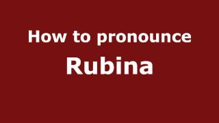 How to pronounce Rubina