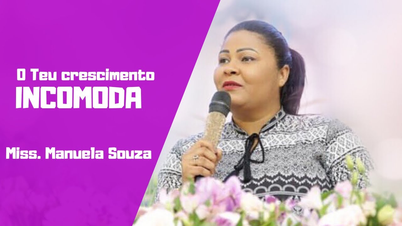 O teu crescimento incomoda| Pregadora Manuela Souza