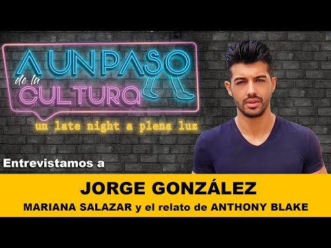 A UN PASO - Entrevista a JORGE GONZÁLEZ ; la actriz Mariana Salazar y el relato de Anthony Blake