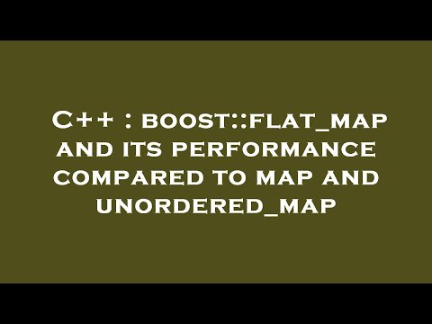C++ : boost::flat_map and its performance compared to map and unordered_map