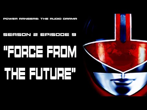 Power Rangers: The Audio Drama - Season 2 Episode 9 "Force From The Future"