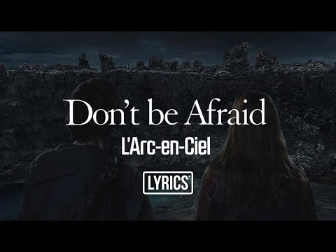 download lagu mp3 mp4 L Arc En Ciel Don T Be Afraid Lyrics, download lagu L Arc En Ciel Don T Be Afraid Lyrics gratis, unduh video klip L Arc En Ciel Don T Be Afraid Lyrics