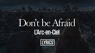 Don&#39;t be Afraid / L&#39;Arc~en~Ciel (Lyrics)