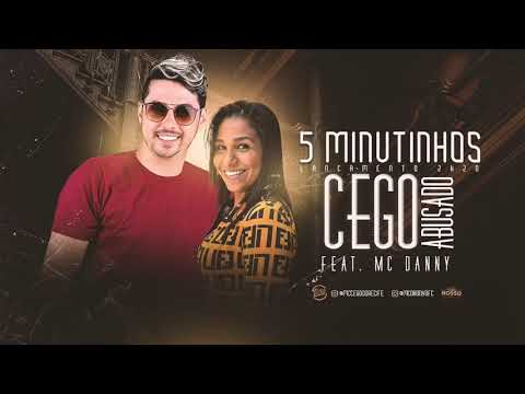 MC CEGO ABUSADO FEAT. MC DANNY - 5 MINUTINHOS LANÇAMENTO 2020