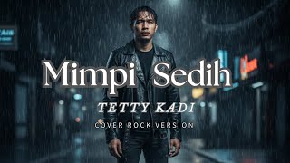 Download lagu MIMPI SEDIH - TETTY KADI ( COVER ROCK VERSION ) 2025 mp3
