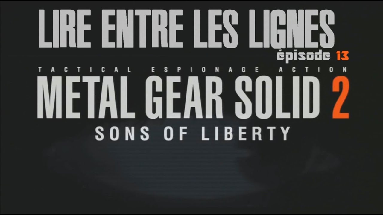 Lire Entre Les Lignes ep13 : Interprétation et Analyse de Metal Gear Solid 2
