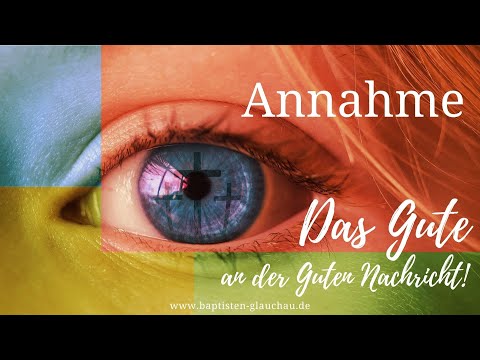 Das Gute an der Guten Nachricht - Die Annahme.