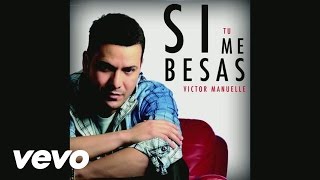 Victor Manuelle - Si Tú Me Besas (Audio)