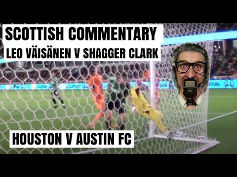 Scottish Commentary on Austin FC v Houston Dynamo. Leo Väisänen v Steve Clark. Allaster McKallaster