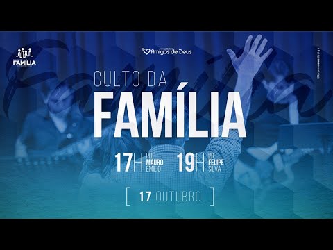 Culto da FAMÍLIA / NOITE - 17/10/2021- Amigos de Deus