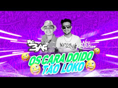 MC 3AG e DJ NEY REVOLUTION - OS CARA DOIDO TÃO LOKO (EXCLUSIVA )