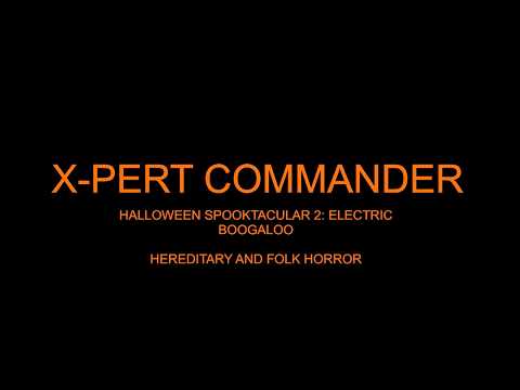 Hereditary and Folk Horror: HALLOWEEN SPOOKTACULAR 2 ELECTRIC BOOGALOO [x-pert commander]