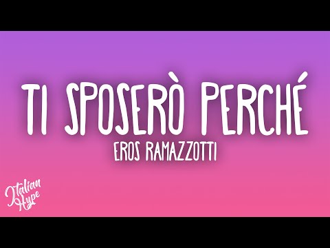 Video per il significato della canzone Ti sposerò perché di Eros Ramazzotti