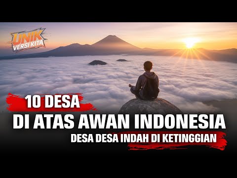 10 Unique Villages Above the Clouds in Indonesia – They call it the Land Above the Clouds!!!