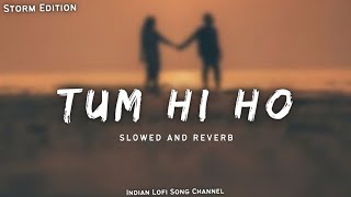 Tum Hi Ho - Lofi Slowed + Reverb  Storm Edition  A
