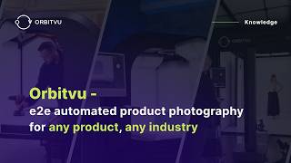 Orbitvu - Automated Product Photography, Trusted Content at Scale