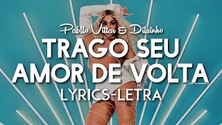 Pabllo Vittar - Trago seu Amor de Volta (feat. Dilsinho) [Lyrics - Letra]