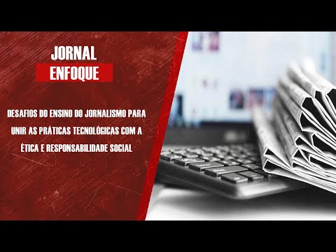 Desafios do ensino do Jornalismo para unir as práticas tecnológicas com a ética
