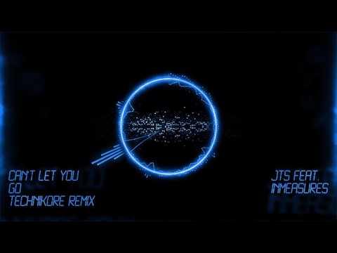 JTS feat. Inmeasures - Can't let you Go (Technikore Remix)