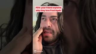 No Fred again slander in this house!