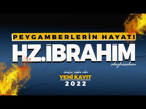 HZ.İBRAHİM'İN HAYATI (a.s) | İMTİHANIN EN BÜYÜKLERİNİ YAŞADI (2022)