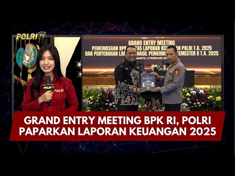 PRESISI UPDATE: GRAND ENTRY MEETING BPK RI, POLRI PAPARKAN LAPORAN KEUANGAN 2025 03/02/26 (14.25)