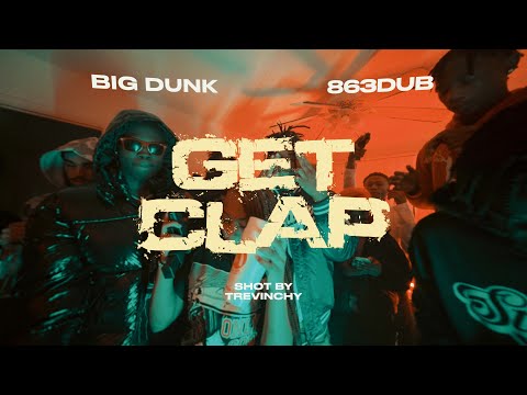BIG DUNK X 863DUB - GET CLAP | SHOT BY TREVINCHY