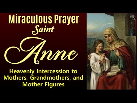MIRACULOUS PRAYER TO SAINT ANNE - HEAVENLY INTERCESSION TO MOTHERS, GRANDMOTHERS AND MOTHER FIGURES