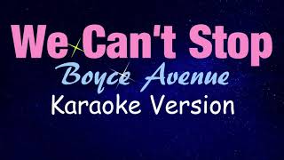 Miley Cyrus - WE CAN&#39;T STOP - Boyce Avenue Version (KARAOKE)