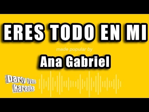 Ana Gabriel - Eres Todo En Mi (Versión Karaoke)